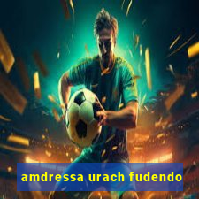 amdressa urach fudendo